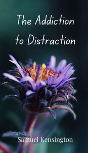 The Addiction to Distraction - (Hardback or Cased Book) The Addiction to Distraction - (Hardback or Cased Book)