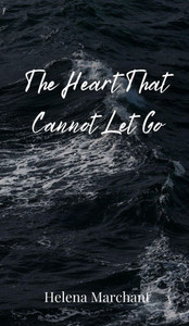 The Heart That Cannot Let Go - (Hardback or Cased Book) The Heart That Cannot Let Go - (Hardback or Cased Book)