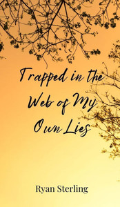 Trapped in the Web of My Own Lies - (Hardback or Cased Book) Trapped in the Web of My Own Lies - (Hardback or Cased Book)