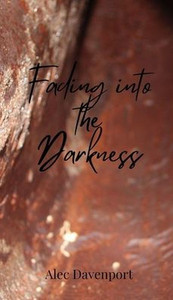 Fading into the Darkness - (Hardback or Cased Book) Fading into the Darkness - (Hardback or Cased Book)