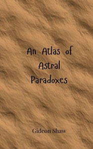An Atlas of Astral Paradoxes - (Paperback or Softback)