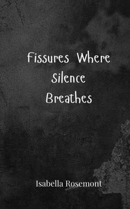 Fissures Where Silence Breathes - (Paperback or Softback) Fissures Where Silence Breathes - (Paperback or Softback)