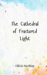 The Cathedral of Fractured Light - (Paperback or Softback) The Cathedral of Fractured Light - (Paperback or Softback)