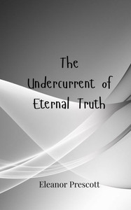 The Undercurrent of Eternal Truth - (Paperback or Softback) The Undercurrent of Eternal Truth - (Paperback or Softback)
