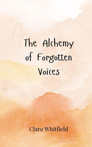 The Alchemy of Forgotten Voices - (Paperback or Softback) The Alchemy of Forgotten Voices - (Paperback or Softback)