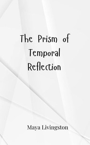 The Prism of Temporal Reflection The Prism of Temporal Reflection