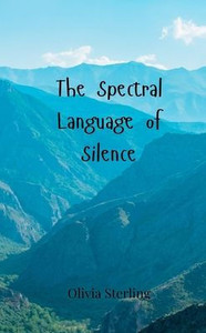 The Spectral Language of Silence - (Paperback or Softback) The Spectral Language of Silence - (Paperback or Softback)
