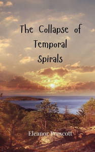 The Collapse of Temporal Spirals - (Paperback or Softback) The Collapse of Temporal Spirals - (Paperback or Softback)
