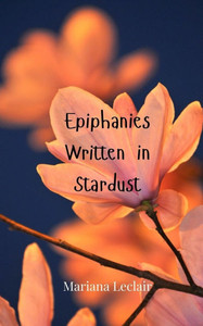 Epiphanies Written in Stardust - (Paperback or Softback) Epiphanies Written in Stardust - (Paperback or Softback)