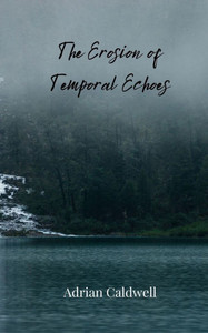 The Erosion of Temporal Echoes - (Paperback or Softback) The Erosion of Temporal Echoes - (Paperback or Softback)