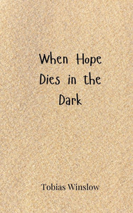When Hope Dies in the Dark - (Paperback or Softback) When Hope Dies in the Dark - (Paperback or Softback)