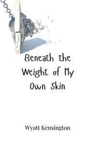 Beneath the Weight of My Own Skin - (Paperback or Softback)
