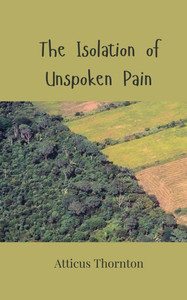 The Isolation of Unspoken Pain - (Paperback or Softback) The Isolation of Unspoken Pain - (Paperback or Softback)