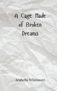 A Cage Made of Broken Dreams - (Paperback or Softback) A Cage Made of Broken Dreams - (Paperback or Softback)