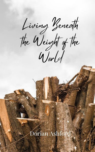 Living Beneath the Weight of the World - (Paperback or Softback) Living Beneath the Weight of the World - (Paperback or Softback)