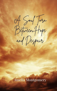 A Soul Torn Between Hope and Despair A Soul Torn Between Hope and Despair
