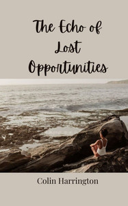The Echo of Lost Opportunities - (Paperback or Softback) The Echo of Lost Opportunities - (Paperback or Softback)