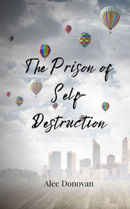 The Prison of Self-Destruction - (Paperback or Softback) The Prison of Self-Destruction - (Paperback or Softback)