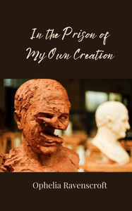 In the Prison of My Own Creation - (Paperback or Softback) In the Prison of My Own Creation - (Paperback or Softback)