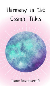 Harmony in the Cosmic Tides - (Hardback or Cased Book) Harmony in the Cosmic Tides - (Hardback or Cased Book)