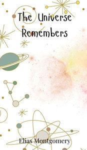 The Universe Remembers - (Hardback or Cased Book)