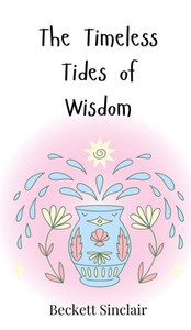 The Timeless Tides of Wisdom - (Hardback or Cased Book) The Timeless Tides of Wisdom - (Hardback or Cased Book)