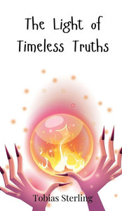The Light of Timeless Truths - (Hardback or Cased Book) The Light of Timeless Truths - (Hardback or Cased Book)