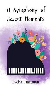 A Symphony of Sweet Moments - (Hardback or Cased Book) A Symphony of Sweet Moments - (Hardback or Cased Book)