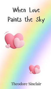When Love Paints the Sky - (Hardback or Cased Book) When Love Paints the Sky - (Hardback or Cased Book)