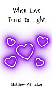 When Love Turns to Light - (Hardback or Cased Book) When Love Turns to Light - (Hardback or Cased Book)