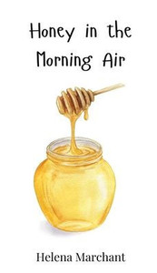 Honey in the Morning Air - (Hardback or Cased Book) Honey in the Morning Air - (Hardback or Cased Book)