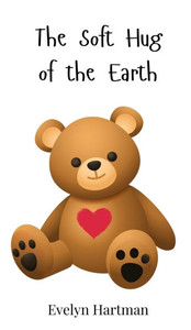 The Soft Hug of the Earth - (Hardback or Cased Book)