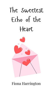 The Sweetest Echo of the Heart - (Hardback or Cased Book) The Sweetest Echo of the Heart - (Hardback or Cased Book)