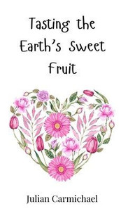 Tasting the Earth's Sweet Fruit - (Hardback or Cased Book) Tasting the Earth's Sweet Fruit - (Hardback or Cased Book)