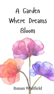 A Garden Where Dreams Bloom - (Hardback or Cased Book) A Garden Where Dreams Bloom - (Hardback or Cased Book)