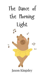 The Dance of the Morning Light - (Hardback or Cased Book)
