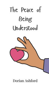 The Peace of Being Understood - (Hardback or Cased Book) The Peace of Being Understood - (Hardback or Cased Book)