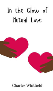 In the Glow of Mutual Love - (Hardback or Cased Book) In the Glow of Mutual Love - (Hardback or Cased Book)