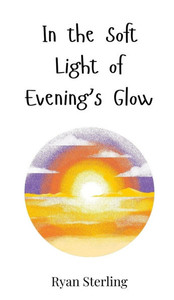 In the Soft Light of Evening's Glow - (Hardback or Cased Book) In the Soft Light of Evening's Glow - (Hardback or Cased Book)