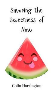 Savoring the Sweetness of Now - (Hardback or Cased Book) Savoring the Sweetness of Now - (Hardback or Cased Book)