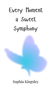 Every Moment a Sweet Symphony - (Hardback or Cased Book) Every Moment a Sweet Symphony - (Hardback or Cased Book)