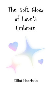 The Soft Glow of Love's Embrace - (Hardback or Cased Book)