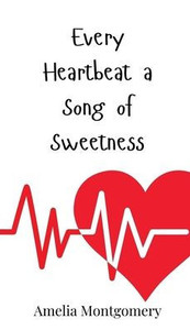 Every Heartbeat a Song of Sweetness - (Hardback or Cased Book)