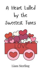 A Heart Lulled by the Sweetest Tunes - (Hardback or Cased Book) A Heart Lulled by the Sweetest Tunes - (Hardback or Cased Book)