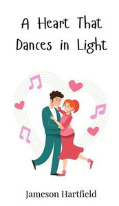 A Heart That Dances in Light - (Hardback or Cased Book) A Heart That Dances in Light - (Hardback or Cased Book)