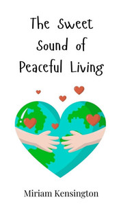 The Sweet Sound of Peaceful Living - (Hardback or Cased Book) The Sweet Sound of Peaceful Living - (Hardback or Cased Book)