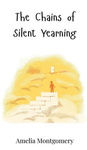 The Chains of Silent Yearning - (Hardback or Cased Book) The Chains of Silent Yearning - (Hardback or Cased Book)