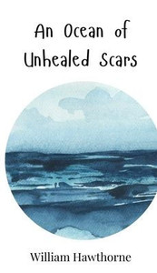 An Ocean of Unhealed Scars - (Hardback or Cased Book) An Ocean of Unhealed Scars - (Hardback or Cased Book)