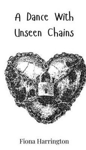 A Dance With Unseen Chains - (Hardback or Cased Book) A Dance With Unseen Chains - (Hardback or Cased Book)
