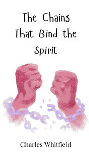 The Chains That Bind the Spirit - (Hardback or Cased Book) The Chains That Bind the Spirit - (Hardback or Cased Book)